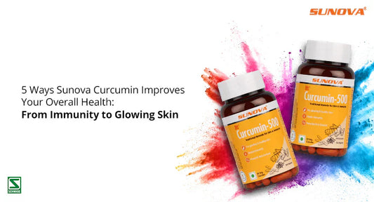 5 Ways Sunova Curcumin Improves Your Overall Health From Immunity To Glowing Skin