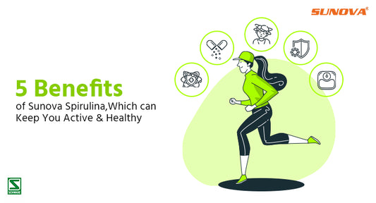 5 Benefits of Sunova Spirulina to Keep You Active & Healthy