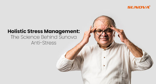 Holistic Stress Management: The Science Behind Sunova Anti-Stress