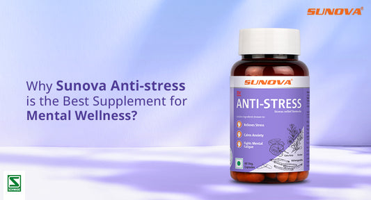 Why Sunova Anti-stress is the Best Supplement for Mental Wellness?