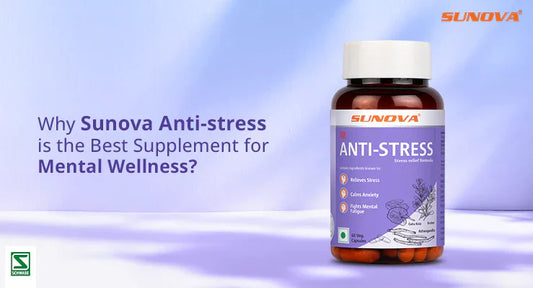 Why Sunova Anti Stress Is The Best Supplement For Mental Wellness
