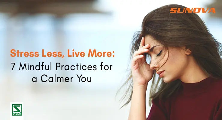 Stress Less, Live More: 7 Mindful Practices for a Calmer You