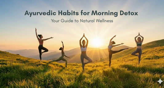 Top 6 Ayurvedic Habits for Morning Detox & a Happier Day